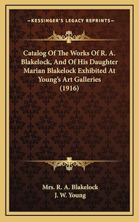 Couverture_Catalog Of The Works Of R. A. Blakelock, And Of His Daughter Marian Blakelock Exhibited At Young's Art Galleries (1916)