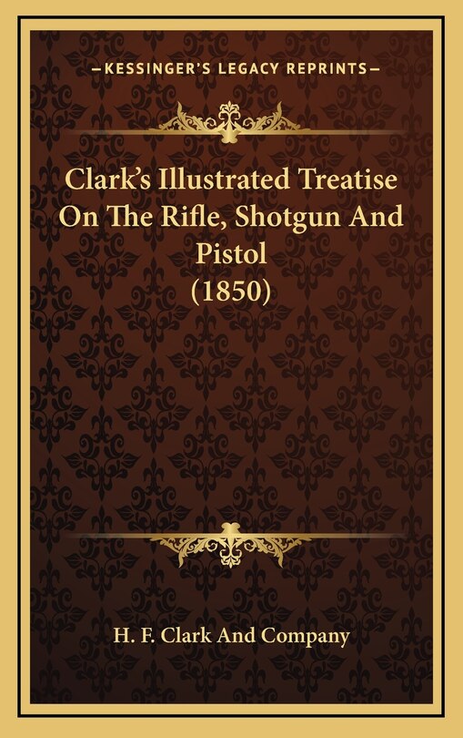 Front cover_Clark's Illustrated Treatise On The Rifle, Shotgun And Pistol (1850)