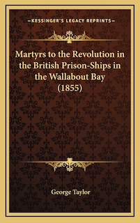 Couverture_Martyrs to the Revolution in the British Prison-Ships in the Wallabout Bay (1855)