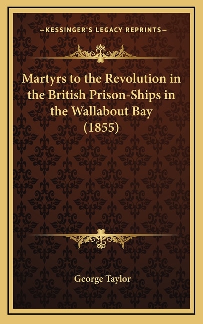 Couverture_Martyrs to the Revolution in the British Prison-Ships in the Wallabout Bay (1855)