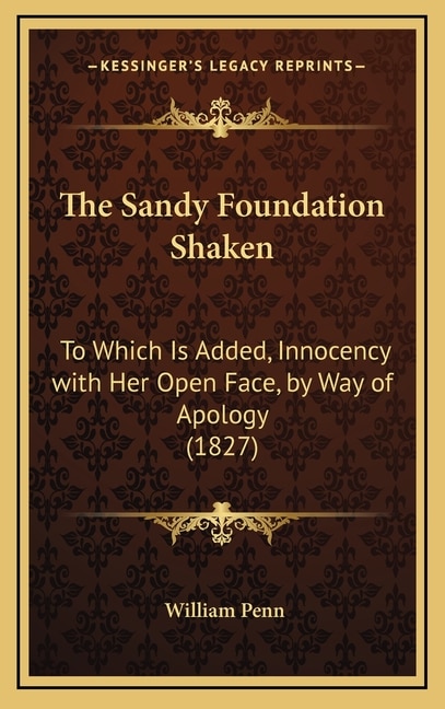 The Sandy Foundation Shaken: To Which Is Added, Innocency with Her Open Face, by Way of Apology (1827)