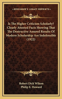 Couverture_Is The Higher Criticism Scholarly? Clearly Attested Facts Showing That The Destructive Assured Results Of Modern Scholarship Are Indefensible (1922)