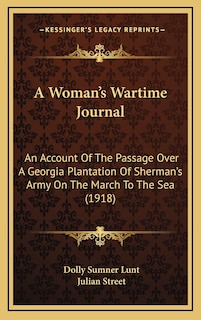 A Woman's Wartime Journal: An Account Of The Passage Over A Georgia Plantation Of Sherman's Army On The March To The Sea (1918)