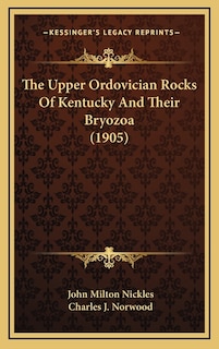 Couverture_The Upper Ordovician Rocks Of Kentucky And Their Bryozoa (1905)