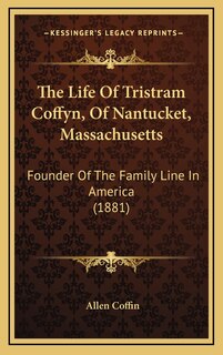 Front cover_The Life Of Tristram Coffyn, Of Nantucket, Massachusetts