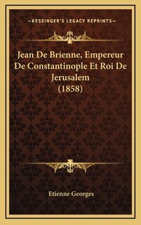 Front cover_Jean De Brienne, Empereur De Constantinople Et Roi De Jerusalem (1858)