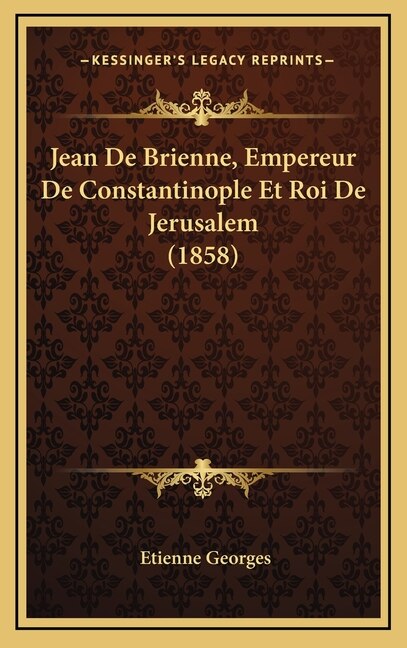 Front cover_Jean De Brienne, Empereur De Constantinople Et Roi De Jerusalem (1858)