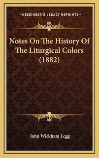 Front cover_Notes On The History Of The Liturgical Colors (1882)