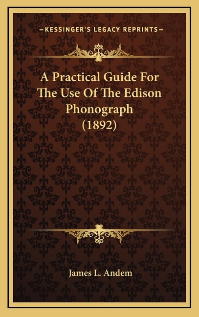 Front cover_A Practical Guide For The Use Of The Edison Phonograph (1892)