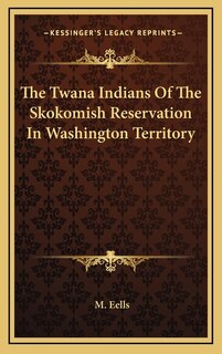 Couverture_The Twana Indians Of The Skokomish Reservation In Washington Territory