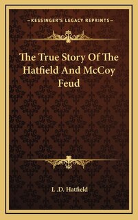 Front cover_The True Story Of The Hatfield And McCoy Feud