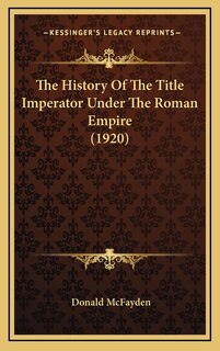 Couverture_The History Of The Title Imperator Under The Roman Empire (1920)