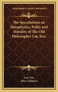 Front cover_The Speculations on Metaphysics, Polity and Morality of The Old Philosopher Lau Tsze