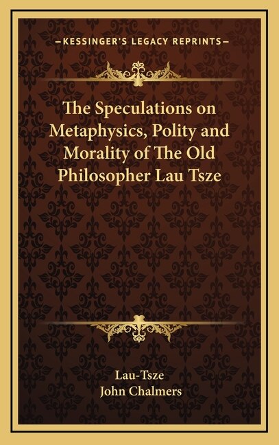 Front cover_The Speculations on Metaphysics, Polity and Morality of The Old Philosopher Lau Tsze