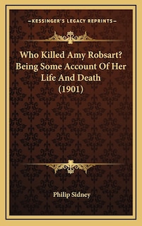 Front cover_Who Killed Amy Robsart? Being Some Account Of Her Life And Death (1901)