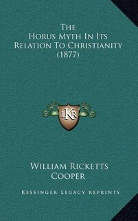 The Horus Myth In Its Relation To Christianity (1877)