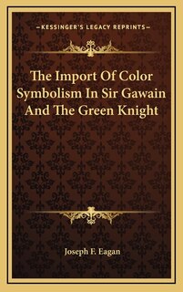 Couverture_The Import Of Color Symbolism In Sir Gawain And The Green Knight