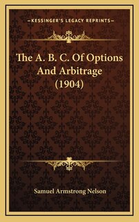 Front cover_The A. B. C. Of Options And Arbitrage (1904)