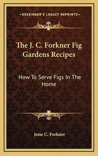 Front cover_The J. C. Forkner Fig Gardens Recipes