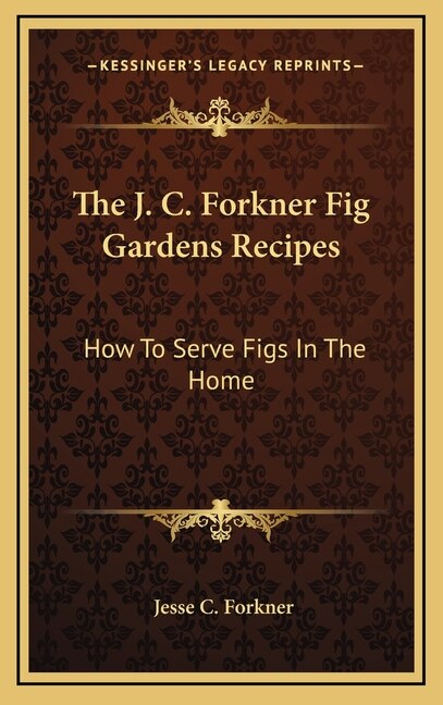 Front cover_The J. C. Forkner Fig Gardens Recipes