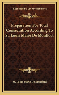 Front cover_Preparation For Total Consecration According To St. Louis Marie De Montfort