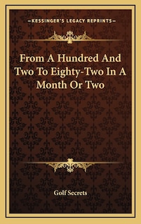Front cover_From A Hundred And Two To Eighty-Two In A Month Or Two