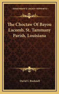 Couverture_The Choctaw Of Bayou Lacomb, St. Tammany Parish, Louisiana