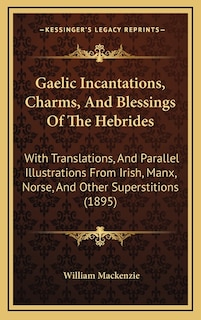 Front cover_Gaelic Incantations, Charms, And Blessings Of The Hebrides