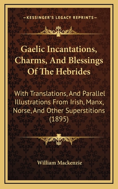 Front cover_Gaelic Incantations, Charms, And Blessings Of The Hebrides