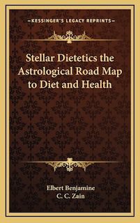 Stellar Dietetics the Astrological Road Map to Diet and Health