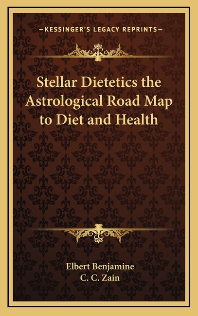 Stellar Dietetics the Astrological Road Map to Diet and Health