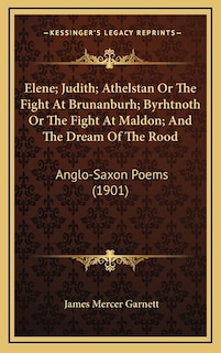 Couverture_Elene; Judith; Athelstan Or The Fight At Brunanburh; Byrhtnoth Or The Fight At Maldon; And The Dream Of The Rood