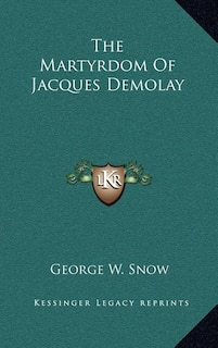 Front cover_The Martyrdom Of Jacques Demolay