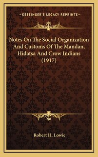 Couverture_Notes On The Social Organization And Customs Of The Mandan, Hidatsa And Crow Indians (1917)