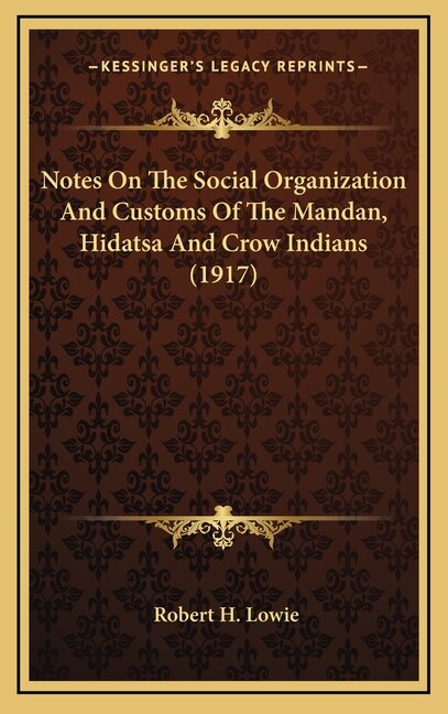 Couverture_Notes On The Social Organization And Customs Of The Mandan, Hidatsa And Crow Indians (1917)