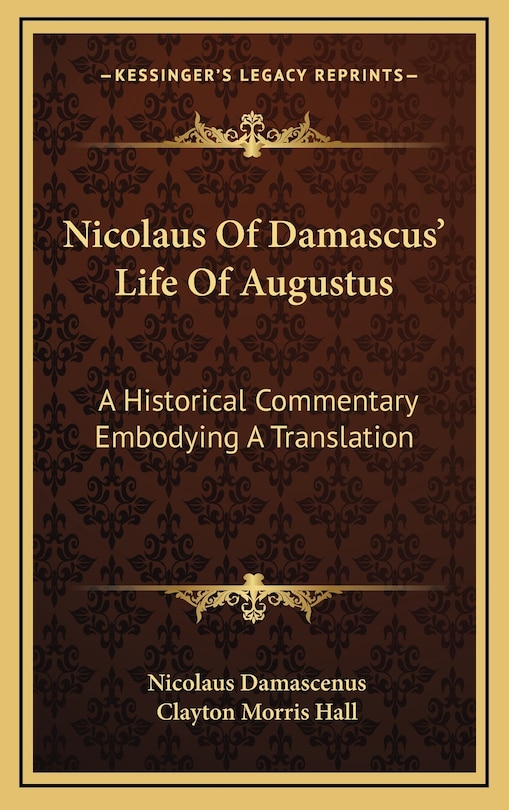 Nicolaus Of Damascus' Life Of Augustus: A Historical Commentary Embodying A Translation