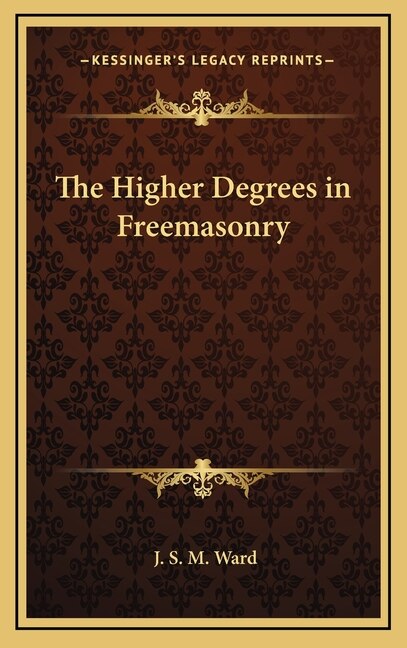 The Higher Degrees in Freemasonry