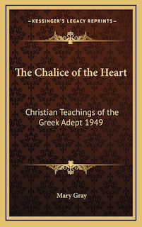 The Chalice of the Heart: Christian Teachings of the Greek Adept 1949