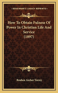 Front cover_How To Obtain Fulness Of Power In Christian Life And Service (1897)