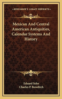 Mexican And Central American Antiquities, Calendar Systems And History