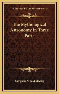 Front cover_The Mythological Astronomy In Three Parts