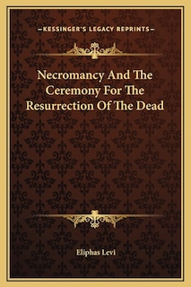 Necromancy And The Ceremony For The Resurrection Of The Dead