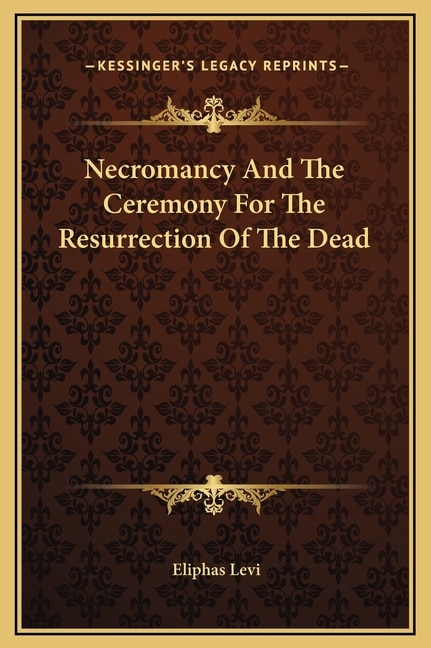 Necromancy And The Ceremony For The Resurrection Of The Dead