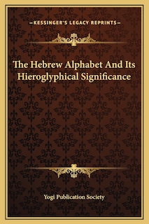 Front cover_The Hebrew Alphabet And Its Hieroglyphical Significance