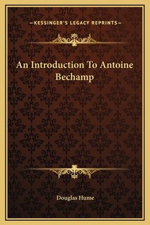 Front cover_An Introduction To Antoine Bechamp