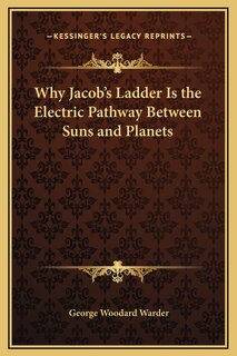 Front cover_Why Jacob's Ladder Is the Electric Pathway Between Suns and Planets