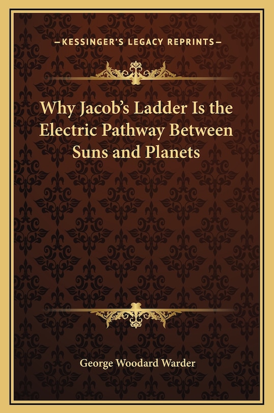 Front cover_Why Jacob's Ladder Is the Electric Pathway Between Suns and Planets