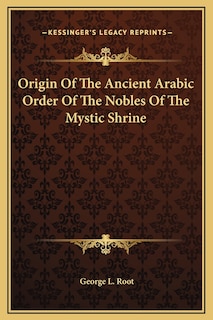Couverture_Origin Of The Ancient Arabic Order Of The Nobles Of The Mystic Shrine