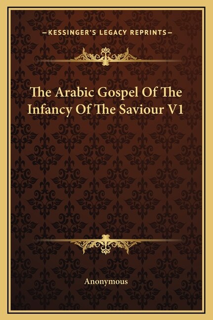 The Arabic Gospel Of The Infancy Of The Saviour V1