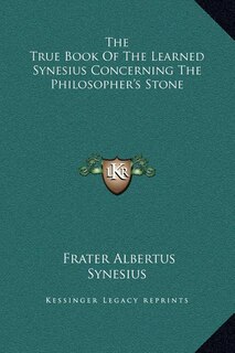 Couverture_The True Book Of The Learned Synesius Concerning The Philosopher's Stone